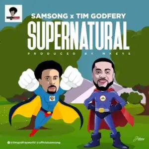 Samsong - Supernatural ft. Tim Godfrey